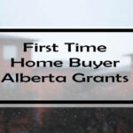 First Time Home Buyer Alberta Grab These 15 Government Grants Rebates