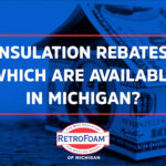 Insulation Rebates Energy Efficient Rebates RetroFoam Of Michigan