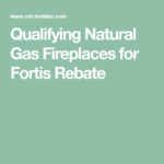 Qualifying Natural Gas Fireplaces For Fortis Rebate Natural Gas