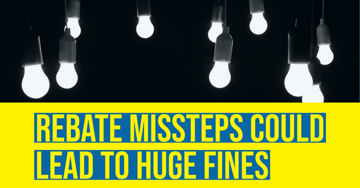 Rebate Missteps Could Lead To Huge Fines
