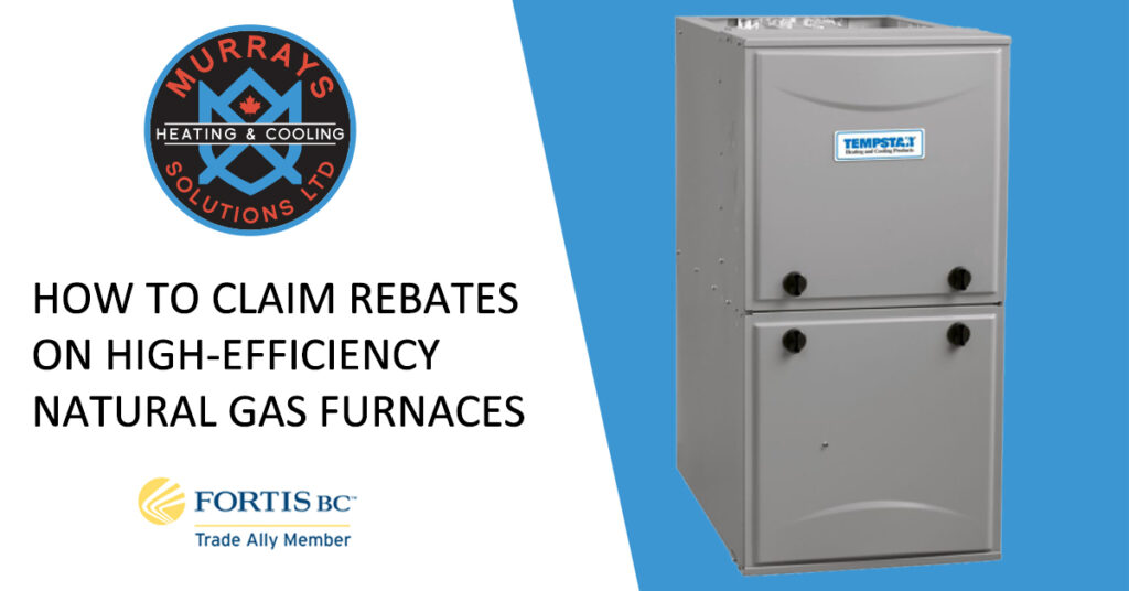 How To Claim FortisBC s Furnace Rebates Murray s Solutions