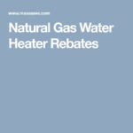 Natural Gas Water Heater Rebates Natural Gas Water Heater Gas Water
