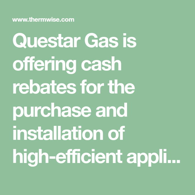 Questar Gas Is Offering Cash Rebates For The Purchase And Installation Questar Gas Is Offering Cash Rebates For The Purchase And Installation