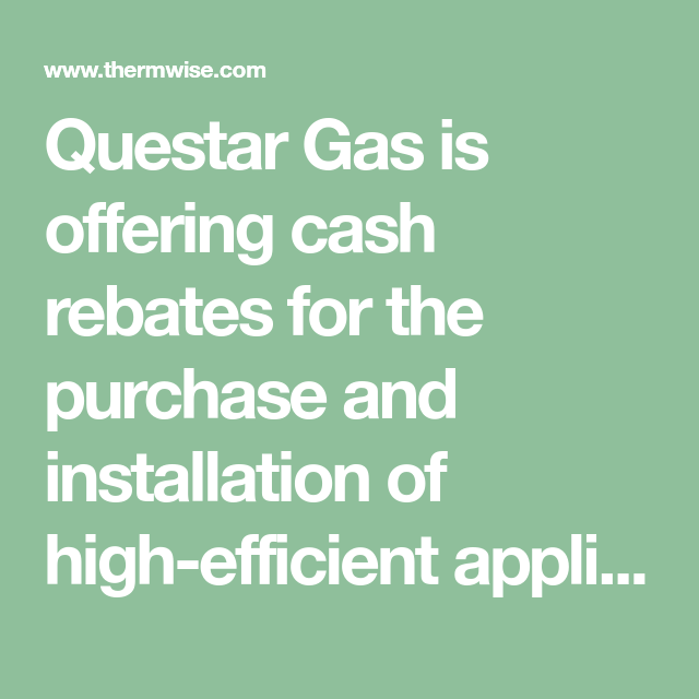 Questar Gas Is Offering Cash Rebates For The Purchase And Installation 