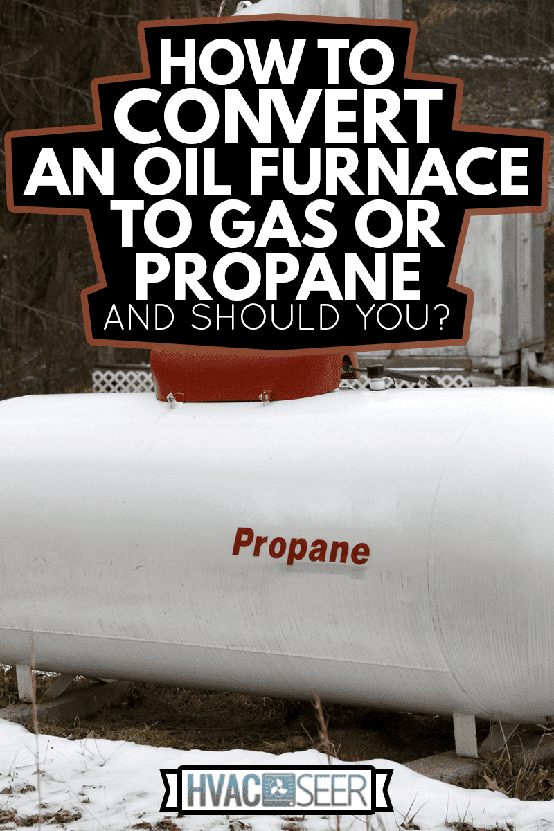 How To Convert An Oil Furnace To Gas Or Propane And Should You How To Convert An Oil Furnace To Gas Or Propane And Should You